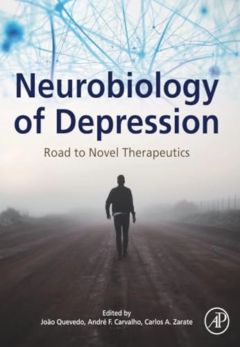 Neurobiology of Depression; Joao L De Quevedo, Andre Ferrer Carvalho, Carlos A Zarate, Joao L De Quevedo, Carlos A Zarate; 2019