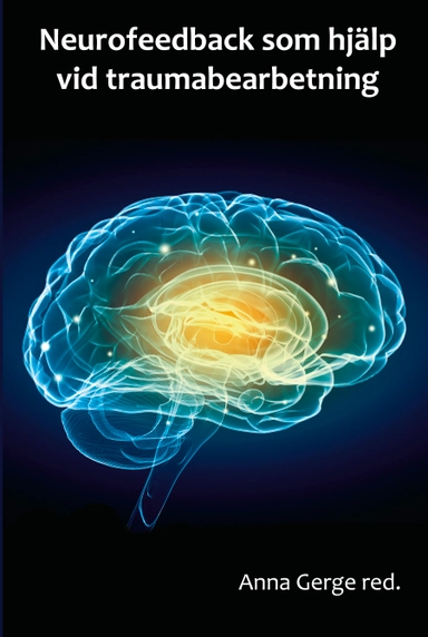 Neurofeedback som hjälp vid traumabearbetning; Anna Gerge, Marianne Alenius, Magdalena Bluhme, Anna Lannér Swensson, Anna-Karin Lindgren, Kenjiro Sato; 2019