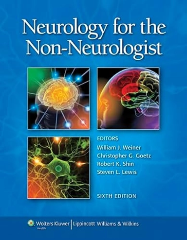 Neurology for the Non-Neurologist; William J Weiner, Christopher G Goetz, Robert K Shin, Steven L Lewis; 2010