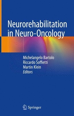 Neurorehabilitation in Neuro-Oncology; Michelangelo Bartolo, Riccardo Soffietti, Martin Klein; 2019