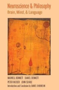 Neuroscience and philosophy : brain, mind, and language; M. R Bennett; 2007