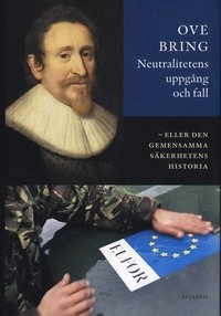 Neutralitetens uppgång och fall : eller den gemensamma säkerhetens historia