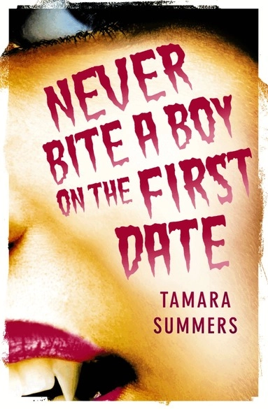 Never Bite a Boy on the First Date; Tamara Summers; 2010
