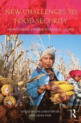 New challenges to food security : from climate change to fragile states; Ian Christoplos, Adam Pain; 2015