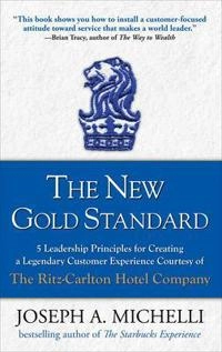new gold standard : 5 leadership principles for creating a legendary customer experience courtesy of the Ritz-Carlton Hotel Company [Elektronisk resurs]; Joseph Michelli, Joseph Michelli Phd, Joseph A Michelli, Joseph A Michelli; 2008