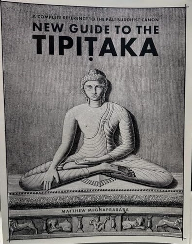 New Guide to the Tipitaka: A Complete Reference to the Pali Buddhist Canon; Matthew Meghaprasara