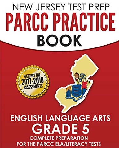 NEW JERSEY TEST PREP PARCC Practice Book English Language Arts Grade 5: Preparation for the PARCC English Language Arts/Literacy Tests; Test Master Press New Jersey; 2015