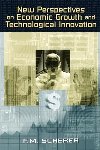 New perspectives on economic growth and technological innovation; Frederic M. Scherer; 1999
