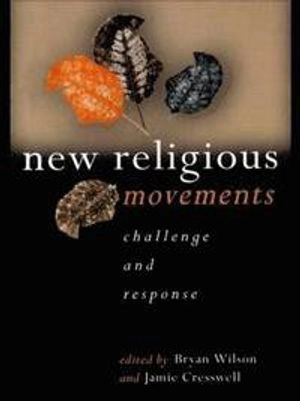New religious movements : challenge and response; Jamie Cresswell, Bryan R. Wilson, Institute of Oriental Philosophy European Centre; 1999
