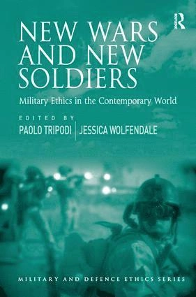 New wars and new soldiers : military ethics in the contemporary world; Paolo Tripodi, Jessica Wolfendale; 2011