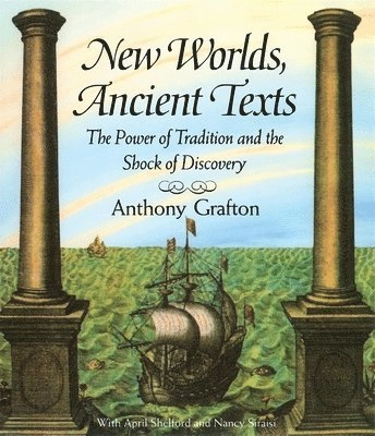 New worlds, ancient texts : the power of tradition and the shock of discovery