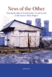News of the other. Tracing identity in Scandinavian constructions of the eastern Baltic sea region