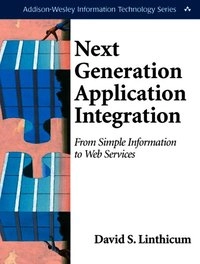 Next generation application integration : from simple information to Web services; David S. Linthicum; 2004