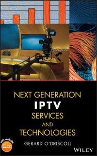 Next Generation IPTV Services and Technologies; Gerard O'Driscoll; 2008