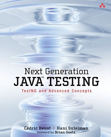 Next generation Java testing : testNG and advanced concepts; Cédric Beust; 2008
