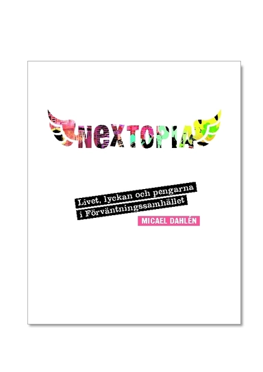 Nextopia : livet, lyckan och pengarna i Förväntningssamhället