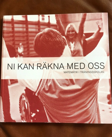 Ni kan räkna med oss : matematik i träningsskolan; Linda Bergström, Sebastian Streith; 2010