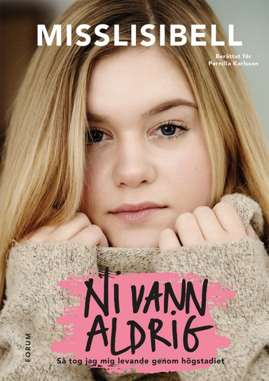 Ni vann aldrig : så tog jag mig levande genom högstadiet; Lisa Jonsson, Pernilla Karlsson; 2018