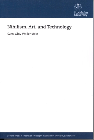 Nihilism, art, and technology; Sven-Olov Wallenstein, Filosofiska institutionen, Stockholms universitet; 2010