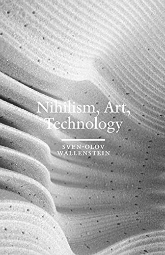 Nihilism, art, technology; Sven-Olov Wallenstein; 2011