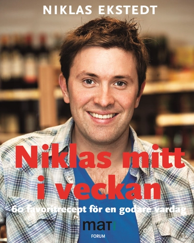 Niklas mitt i veckan : 60 favoritrecept för en godare vardag från SVTs program Niklas mat