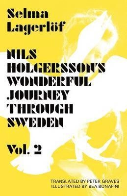 Nils Holgersson's wonderful journey through Sweden / by Selma Lagerlöf ; translated from the Swedish and with an afterword by Peter Graves ; illustrations and illustrator's afterword by Bea Bonafini ; series preface by Helena Forsås-Scott; Selma Lagerlöf, Peter Graves, Bea Bonafini; 2013