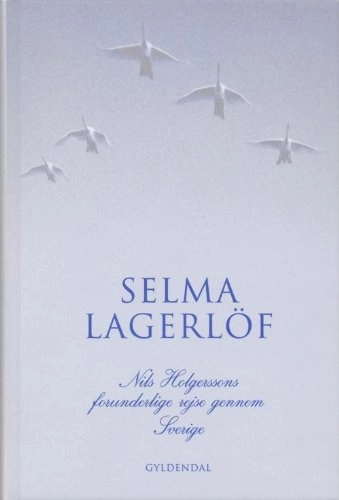 Nils Holgerssons forunderlige rejse gennem Sverige; Selma Lagerlöf, Anne Marie Bjerg; 2005