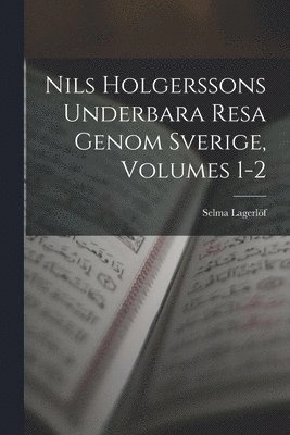 Nils Holgerssons Underbara Resa Genom Sverige, Volumes 1-2; Selma Lagerlöf; 2022