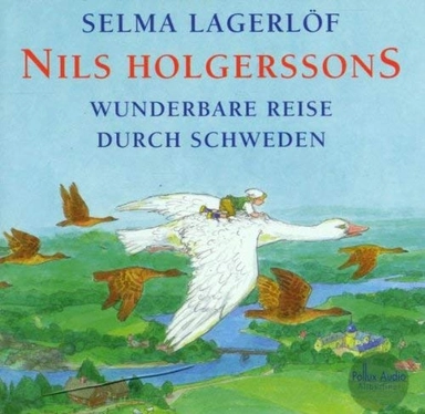 Nils Holgerssons wunderbare Reise durch Schweden; Selma Lagerlöf, Matthias. Ponnier, Verena. Pankartz; 2001
