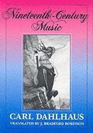 Nineteenth-century music; Carl Dahlhaus; 1989