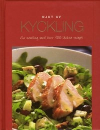 Njut av Kyckling : en samling med över 100 läckra recept; Fia Norström; 2007