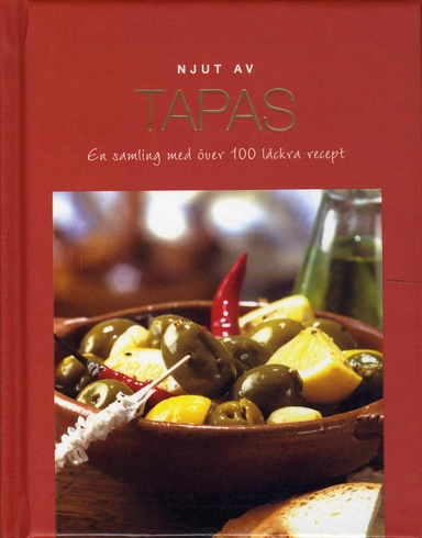 Njut av Tapas : en samling med över 100 läckra recept; Fia Norström; 2007
