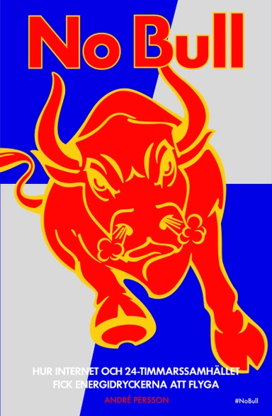 No Bull : hur internet och 24-timmarssamhället fick energidrycken att flyga; André Persson; 2014