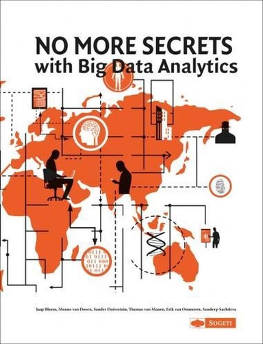 No More Secrets with Big Data Analytics; Menno van Doorn, Sander Duivestein, Jaap Bloem, Thomas van Manen, Erik van Ommeren and Sandeep Sachdeva; 2013