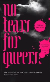 No tears for queers : ett reportage om män, bögar och hatbrott; Johan Hilton; 2006