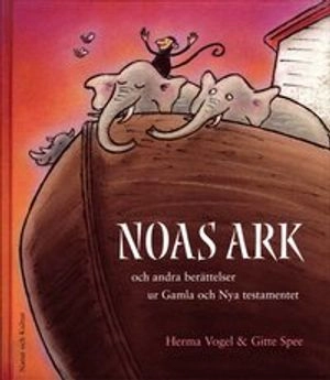 Noas ark : och andra berättelser ur Gamla och Nya testamentet; Herma Vogel, Gitte Spee; 2001