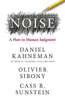 Noise : a flaw in human judgment