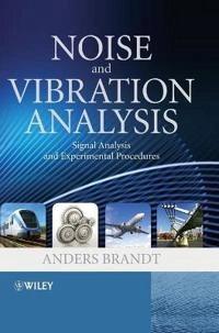 Noise and Vibration Analysis: Signal Analysis and Experimental Procedures; Anders Brandt; 2011