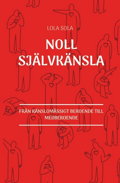 Noll självkänsla : från känslomässigt beroende till medberoende; Lola Sola; 2020