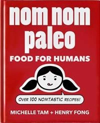 Nom Nom Paleo; Michelle Tam, Henry Fong; 2014