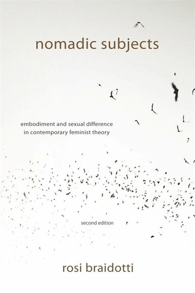 Nomadic subjects : embodiment and sexual difference in contemporary feminist theory; Rosi. Braidotti; 2011