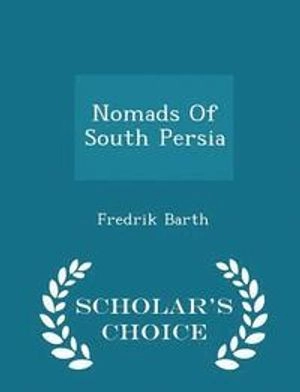 Nomads of South Persia - Scholar's Choice Edition; Professor Fredrik Barth; 2015