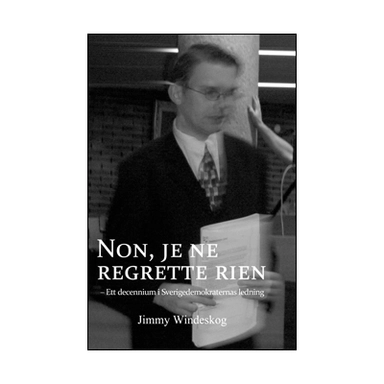 Non, je ne regrette rien : ett decennium i Sverigedemokraternas ledning; Jimmy Windeskog; 2011