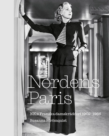 Nordens Paris. NK:s Franska damskrädderi 1902-1966; Susanna Strömquist; 2021