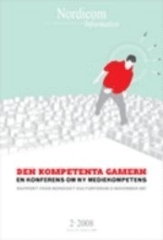 Nordicom Information 2(2008) Den kompetenta gamern : en konferens om ny mediekompetens : rapport från nordiskt kulturforum 23 november 2007