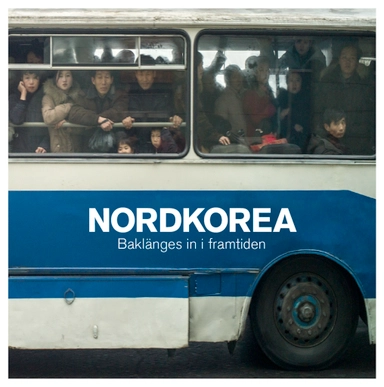 Nordkorea - Baklänges in i framtiden