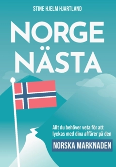 Norge nästa : allt du behöver veta för att lyckas med dina affärer på den norska marknaden; Stine Hjartland; 2024