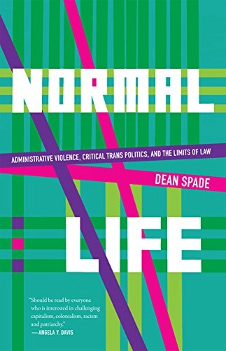 Normal life : administrative violence, critical trans politics, and the limits of law