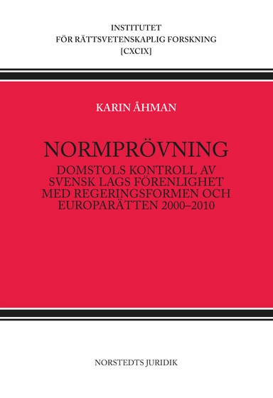 Normprövning : domstols kontroll av svensk lags förenlighet med regeringsformen och europarätten 2000-2010