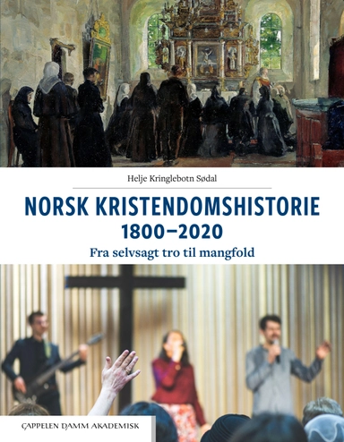 Norsk kristendomshistorie 1800-2020 : fra selvsagt tro til mangfold; Helje Kringlebotn Sødal; 2021